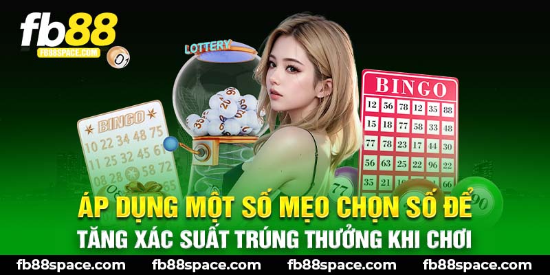 Áp dụng một số mẹo chọn số để tăng xác suất trúng thưởng khi chơi