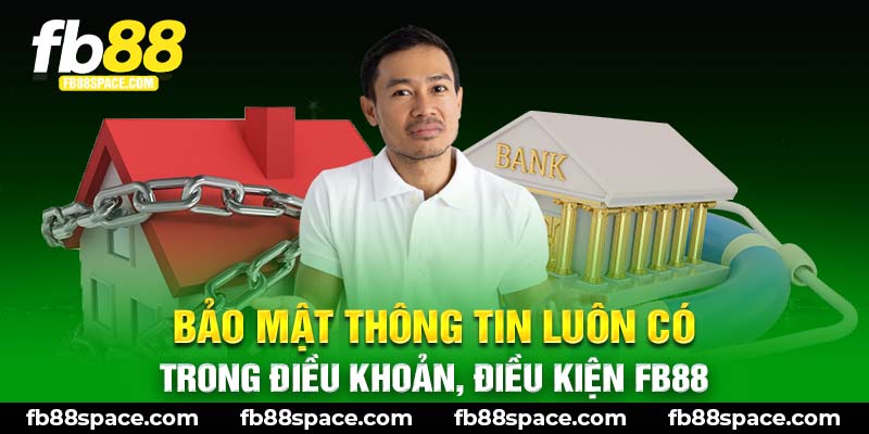 Bảo mật thông tin luôn có trong điều khoản, điều kiện FB88