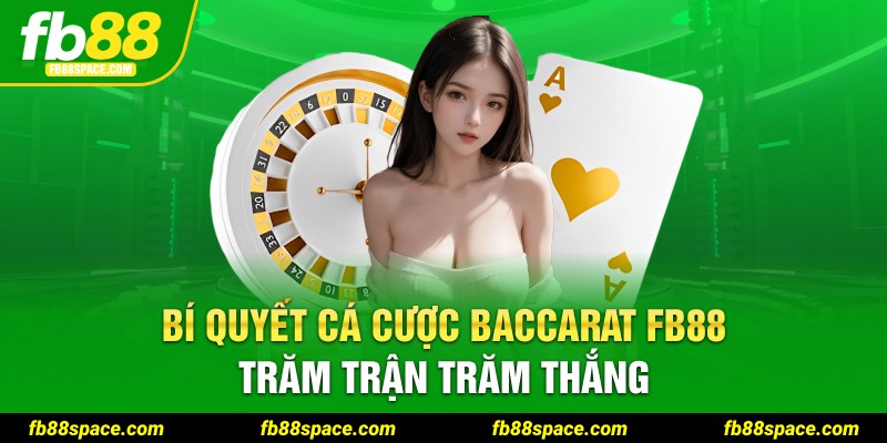 Bí quyết cá cược Baccarat FB88 trăm trận trăm thắng