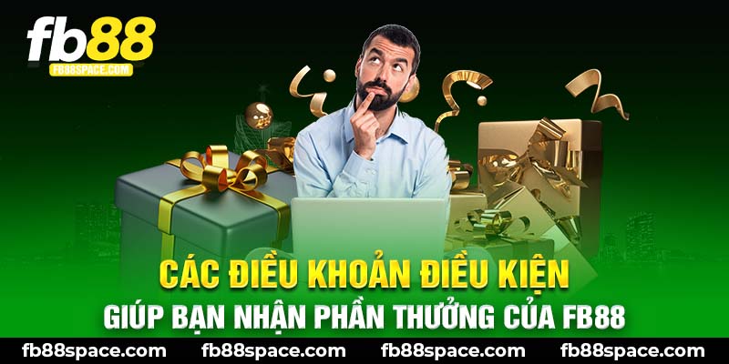 Các điều khoản điều kiện giúp bạn nhận phần thưởng của FB88 