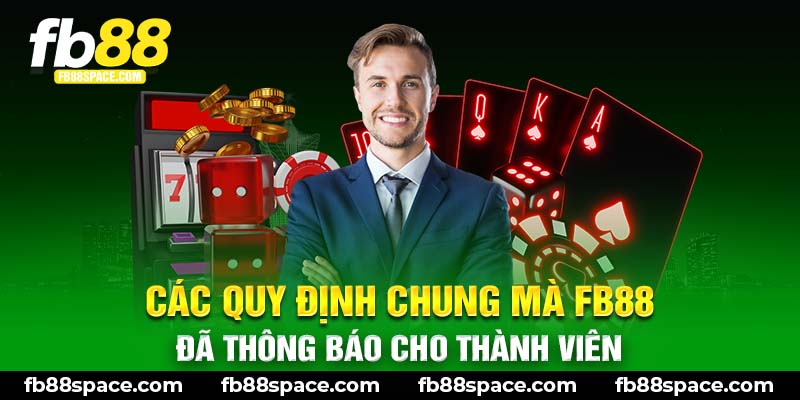 Các quy định chung mà FB88 đã thông báo cho thành viên