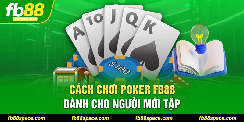 Cách chơi Poker FB88 dành cho người mới tập