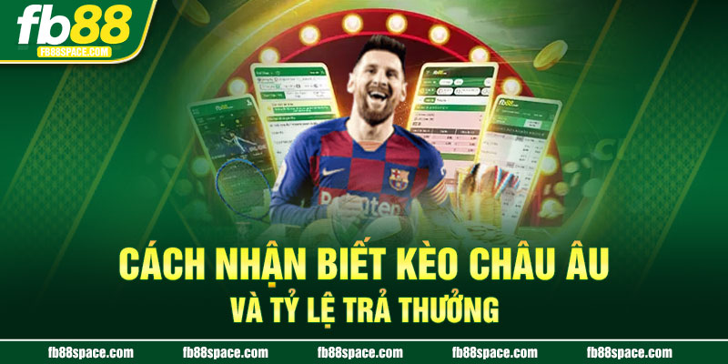 Cách nhận biết kèo châu Âu và tỷ lệ trả thưởng