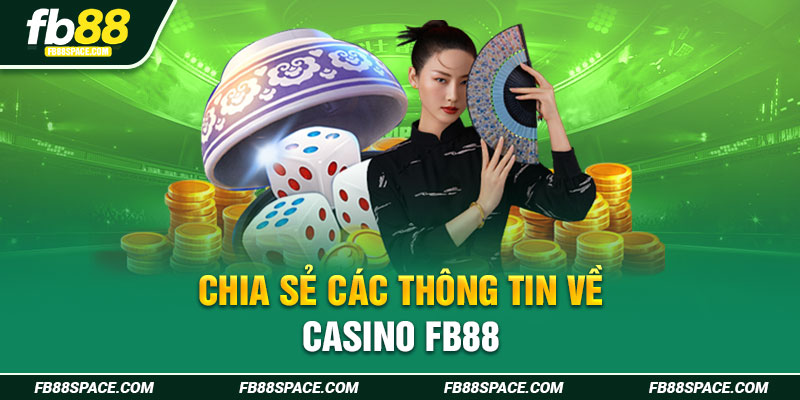 Chia sẻ các thông tin về casino Fb88