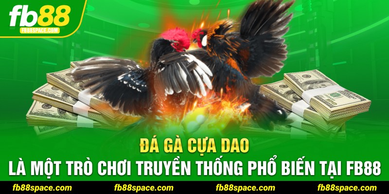 Đá gà cựa dao là một trò chơi truyền thống phổ biến tại FB88