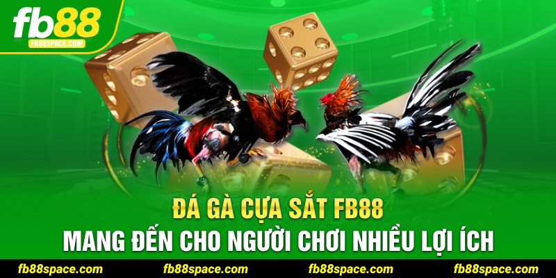 Đá gà cựa sắt Fb88 mang đến cho người chơi nhiều lợi ích