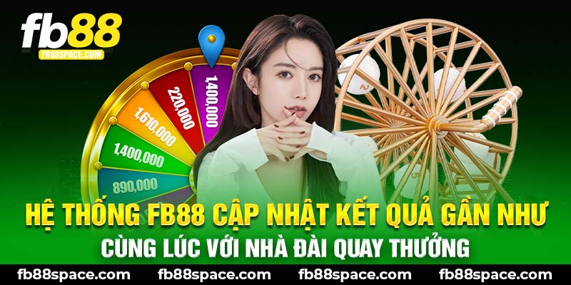 Hệ thống FB88 cập nhật kết quả gần như cùng lúc với nhà đài quay thưởng