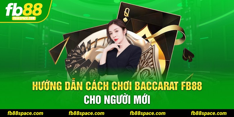 Hướng dẫn cách chơi Baccarat FB88 cho người mới