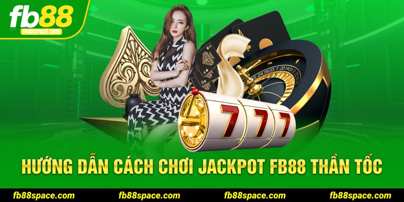 Hướng dẫn cách chơi Jackpot FB88 thần tốc