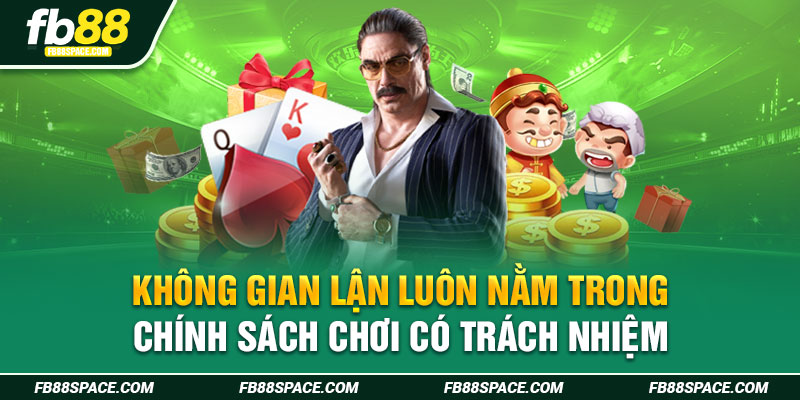 Không gian lận luôn nằm trong chính sách chơi có trách nhiệm