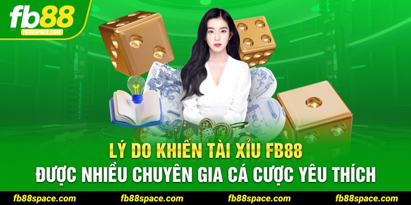 Lý do khiến tài xỉu FB88 được nhiều chuyên gia cá cược yêu thích