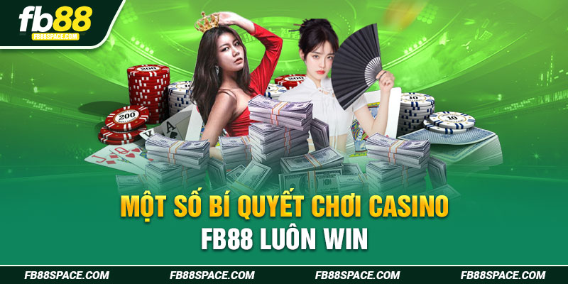 Một số bí quyết chơi casino FB88 luôn win