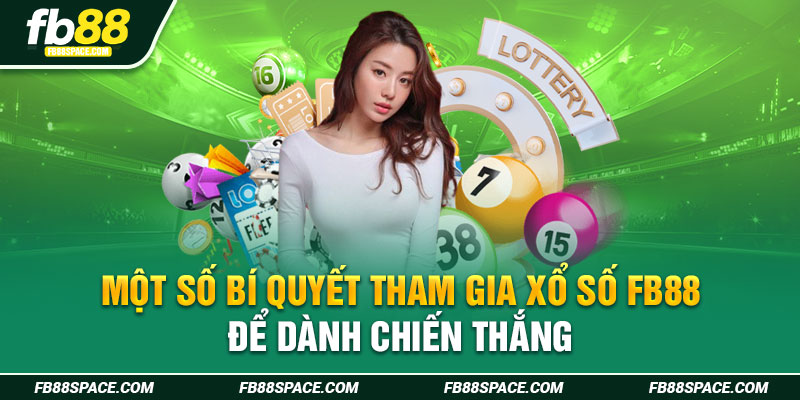 Một số bí quyết tham gia xổ số FB88 để dành chiến thắng