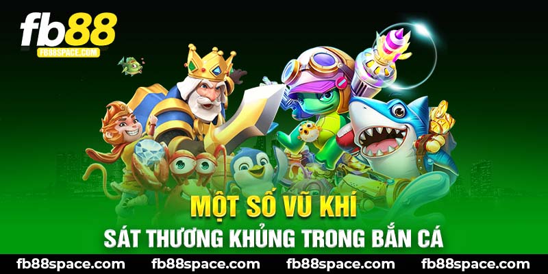 Một số vũ khí sát thưởng khủng trong bắn cá Long Vương