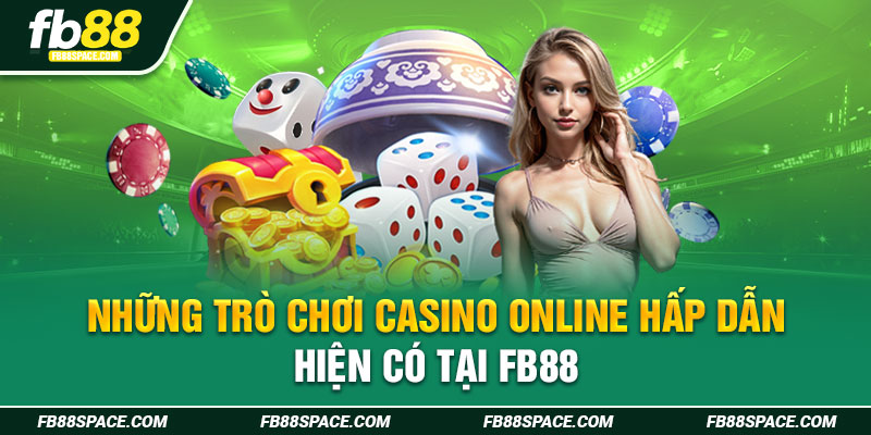 Những trò chơi casino online hấp dẫn hiện có tại Fb88