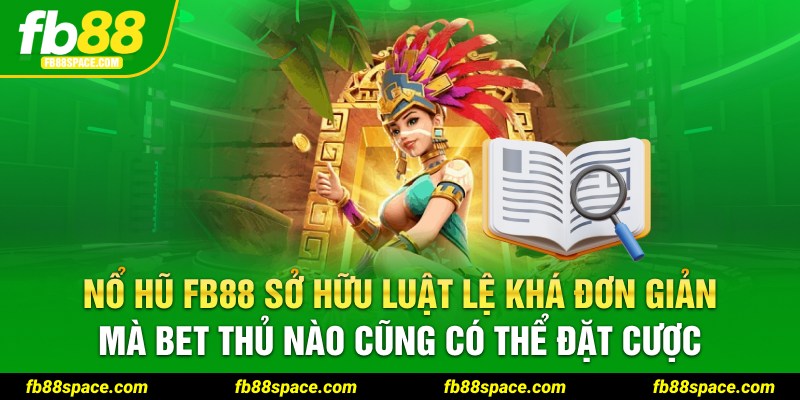 Nổ hũ FB88 sở hữu luật lệ khá đơn giản mà bet thủ nào cũng có thể đặt cược