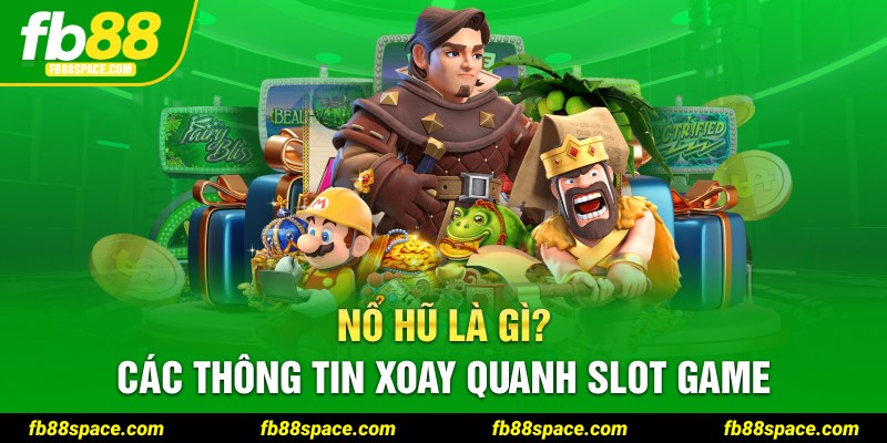 Nổ hũ là gì? Các thông tin xoay quanh slot game