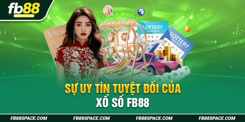 Sự uy tín tuyệt đối của xổ số FB88