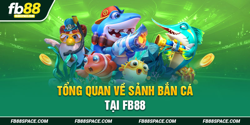 Tổng quan về sảnh bắn cá FB88