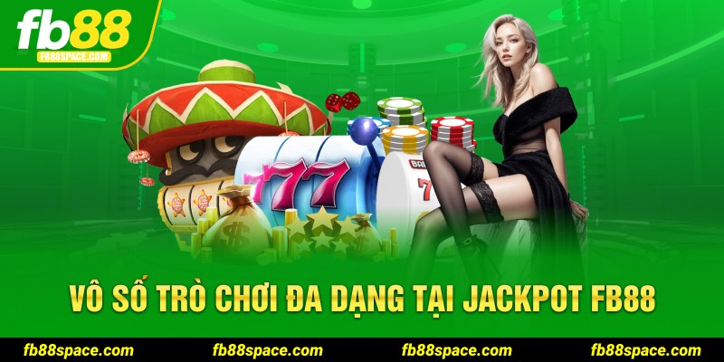 Vô số trò chơi đa dạng tại jackpot fb88